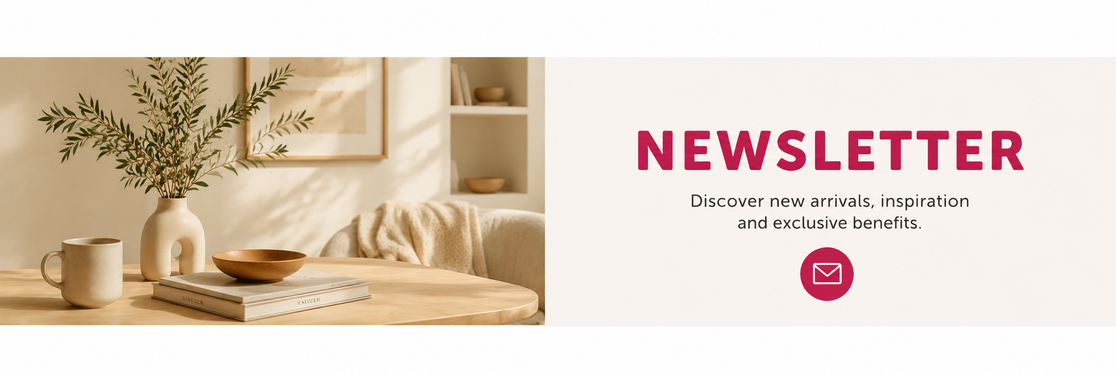 Home decor setting with a coffee cup, books, and vase on a wooden table, followed by a promotional banner for a newsletter.